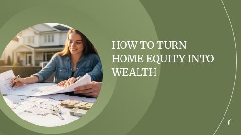 How to Turn Home Equity Into Wealth | Watch Today’s Real Estate Updates & Tips